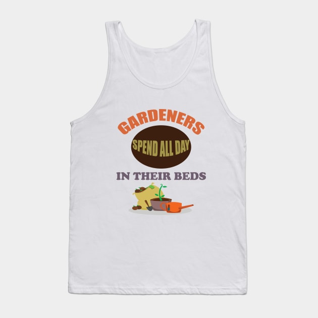 Gardening - Gardeners Spend All Day In Their Beds Tank Top by Kudostees